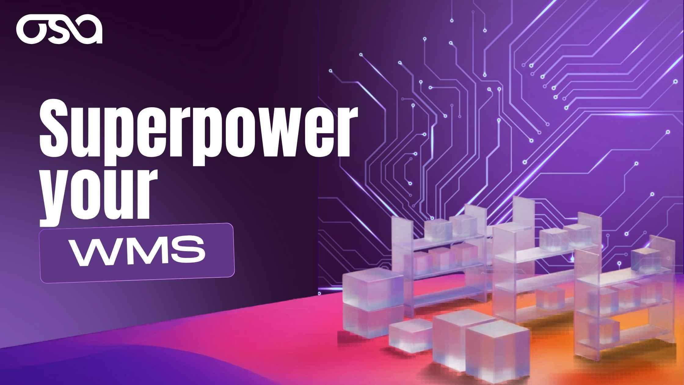 Love your WMS? Superpower it with Osa Zero Integration Management