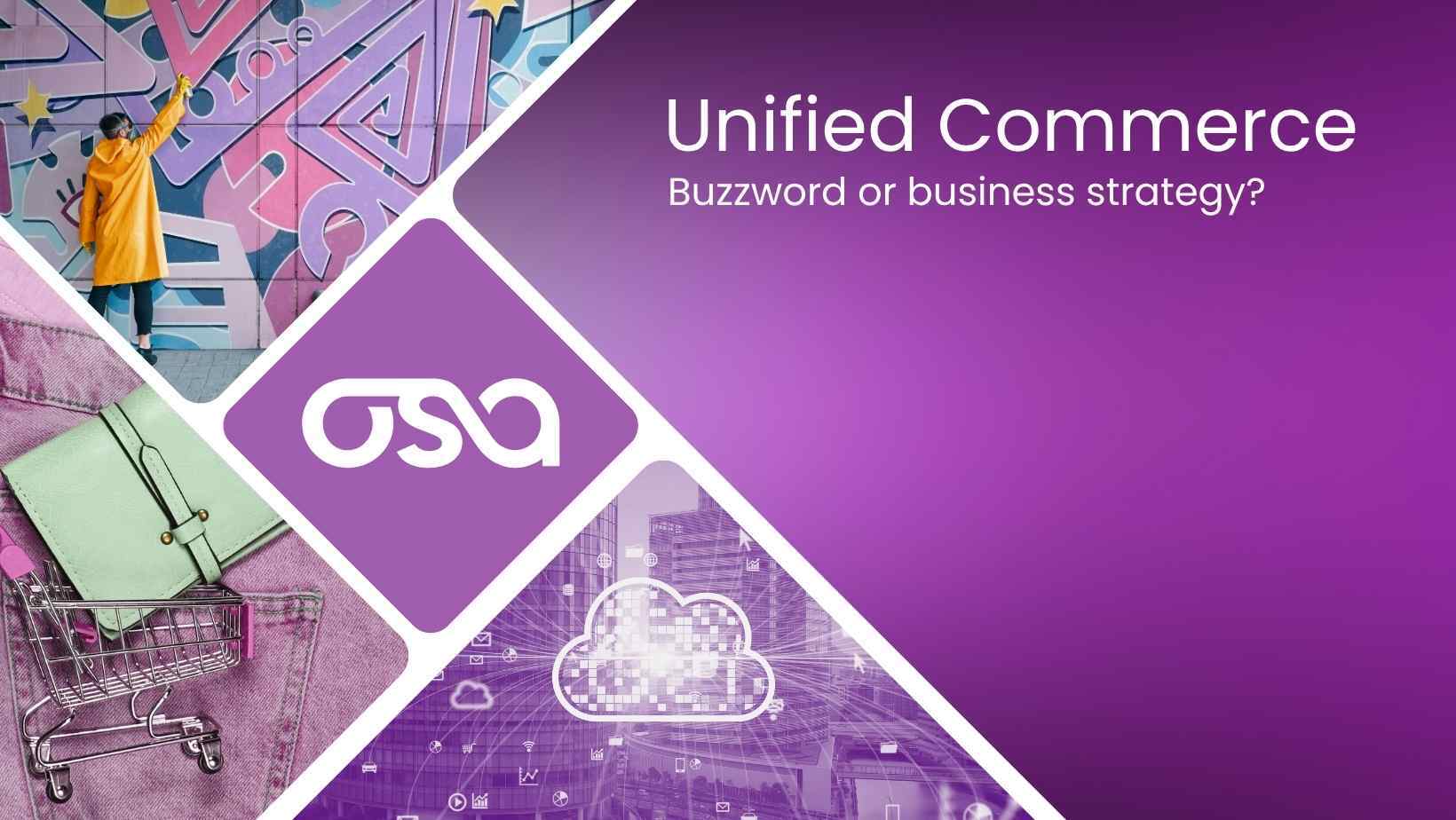 Unified Commerce: Buzzword or Business Strategy?